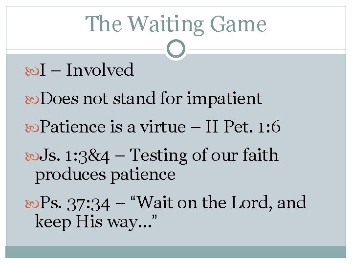 The Waiting Game I – Involved Does not stand for impatient Patience is a
