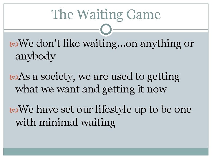 The Waiting Game We don’t like waiting…on anything or anybody As a society, we