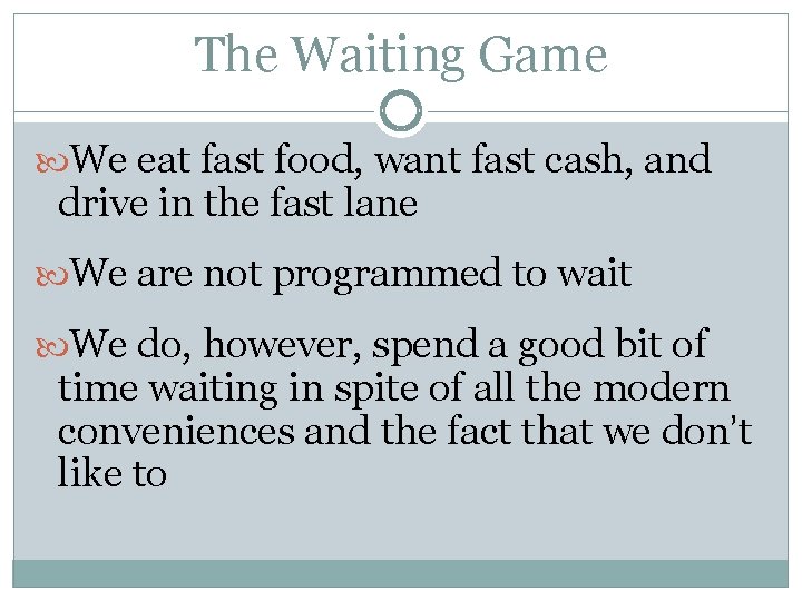 The Waiting Game We eat fast food, want fast cash, and drive in the