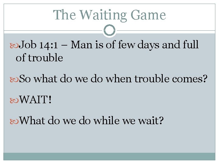 The Waiting Game Job 14: 1 – Man is of few days and full