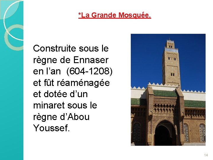 *La Grande Mosquée. Construite sous le règne de Ennaser en l’an (604 -1208) et