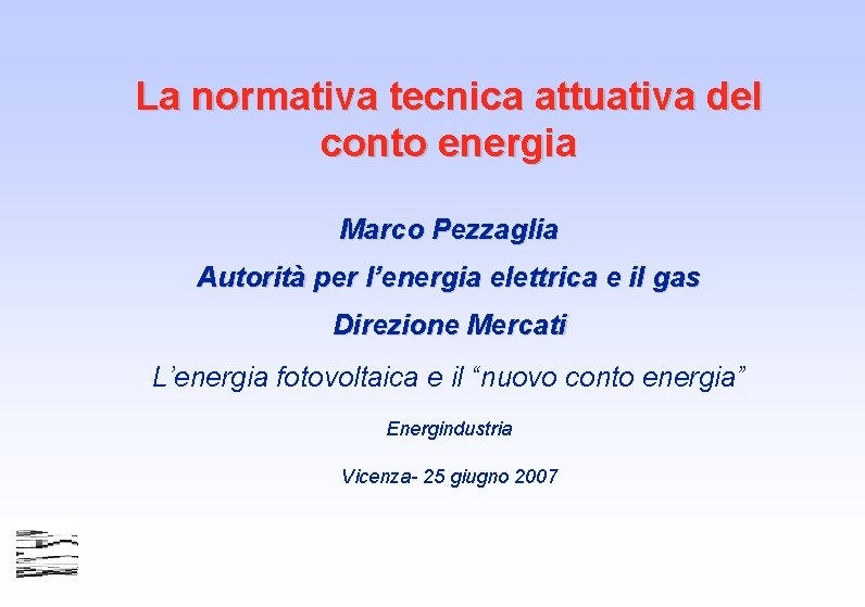 La normativa tecnica attuativa del conto energia Marco Pezzaglia Autorità per l’energia elettrica e La normativa tecnica attuativa del conto energia Marco Pezzaglia Autorità per l’energia elettrica e