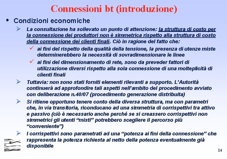 Connessioni bt (introduzione) Condizioni economiche Ø La consultazione ha sollevato un punto di attenzione: