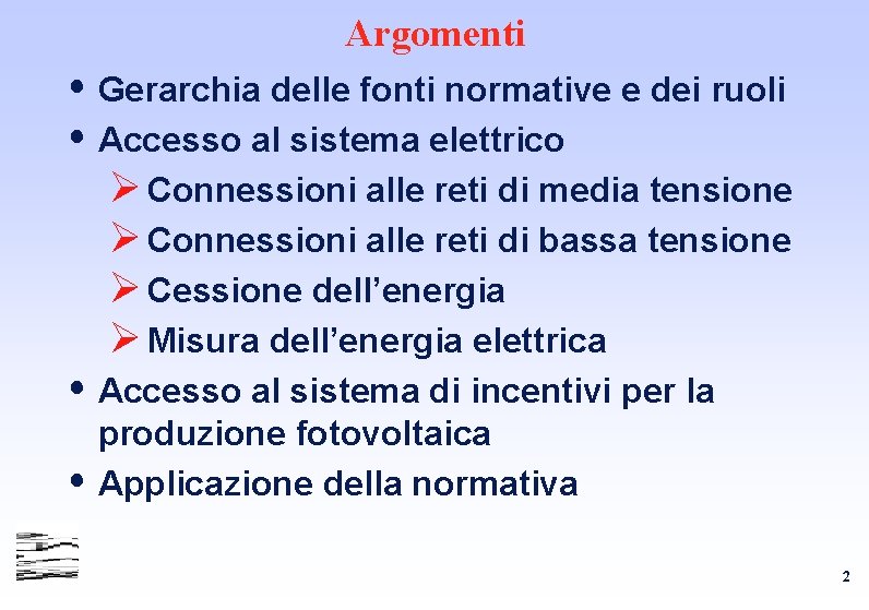 Argomenti Gerarchia delle fonti normative e dei ruoli Accesso al sistema elettrico Ø Connessioni