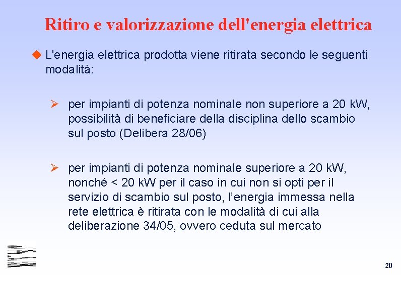 Ritiro e valorizzazione dell'energia elettrica u L'energia elettrica prodotta viene ritirata secondo le seguenti