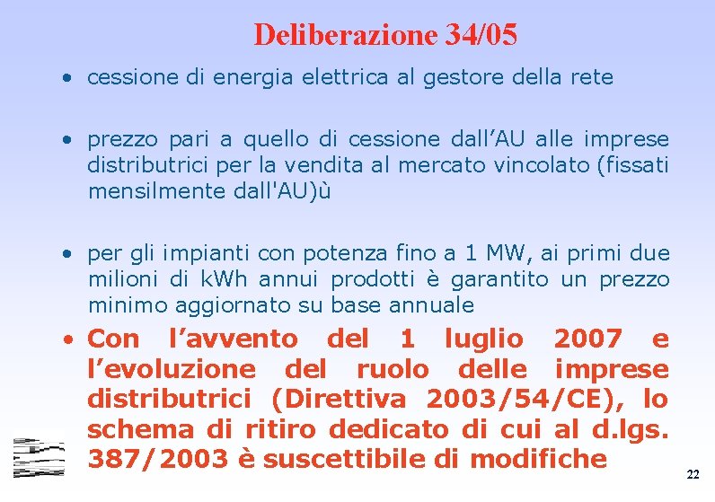 Deliberazione 34/05 • cessione di energia elettrica al gestore della rete • prezzo pari Deliberazione 34/05 • cessione di energia elettrica al gestore della rete • prezzo pari