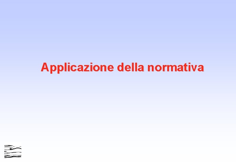 Applicazione della normativa Applicazione della normativa