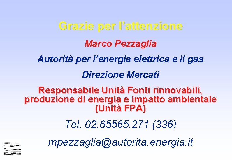 Grazie per l’attenzione Marco Pezzaglia Autorità per l’energia elettrica e il gas Direzione Mercati Grazie per l’attenzione Marco Pezzaglia Autorità per l’energia elettrica e il gas Direzione Mercati