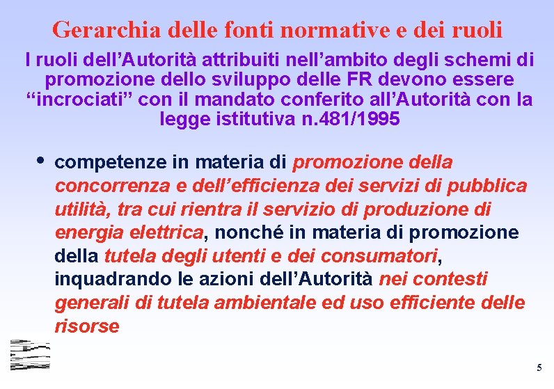 Gerarchia delle fonti normative e dei ruoli I ruoli dell’Autorità attribuiti nell’ambito degli schemi