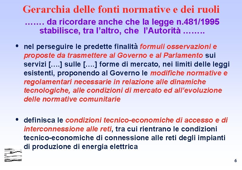 Gerarchia delle fonti normative e dei ruoli ……. da ricordare anche la legge n. Gerarchia delle fonti normative e dei ruoli ……. da ricordare anche la legge n.