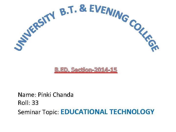 B. ED. Section-2014 -15 Name: Pinki Chanda Roll: 33 Seminar Topic: EDUCATIONAL TECHNOLOGY 