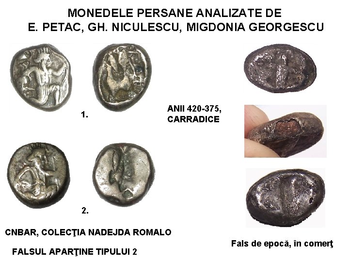 MONEDELE PERSANE ANALIZATE DE E. PETAC, GH. NICULESCU, MIGDONIA GEORGESCU 1. ANII 420 -375,