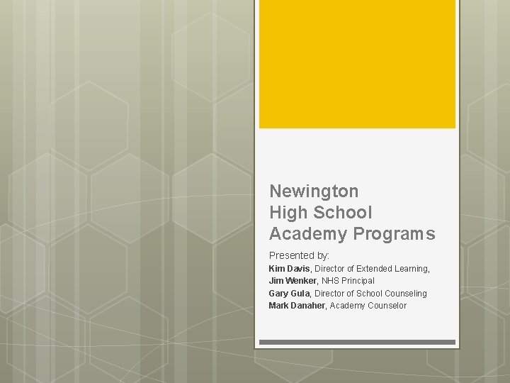 Newington High School Academy Programs Presented by: Kim Davis, Director of Extended Learning, Jim