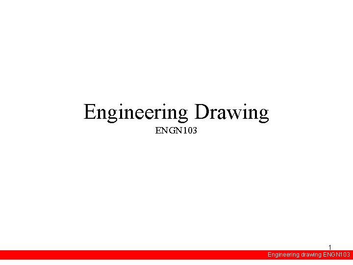 Engineering Drawing ENGN 103 1 Engineering drawing ENGN 103 