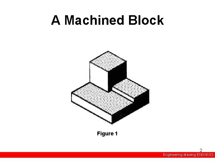 A Machined Block Figure 1 2 Engineering drawing ENGN 103 