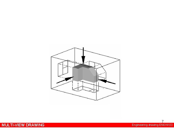 MULTI-VIEW DRAWING 7 Engineering drawing ENGN 103 