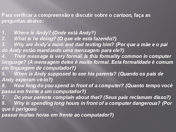 Para verificar a compreensão e discutir sobre o cartoon, faça as perguntas abaixo: 1.