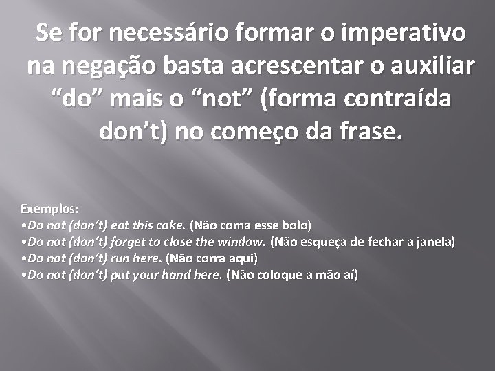 Se for necessário formar o imperativo na negação basta acrescentar o auxiliar “do” mais