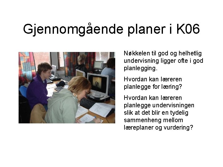 Gjennomgående planer i K 06 Nøkkelen til god og helhetlig undervisning ligger ofte i