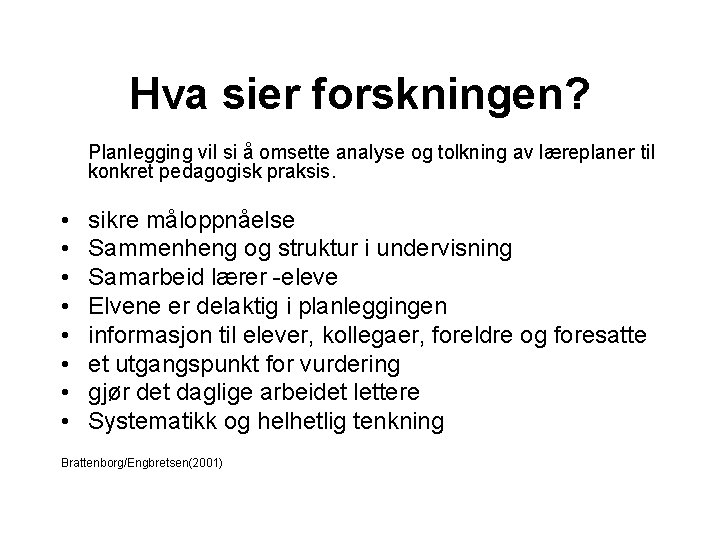 Hva sier forskningen? Planlegging vil si å omsette analyse og tolkning av læreplaner til