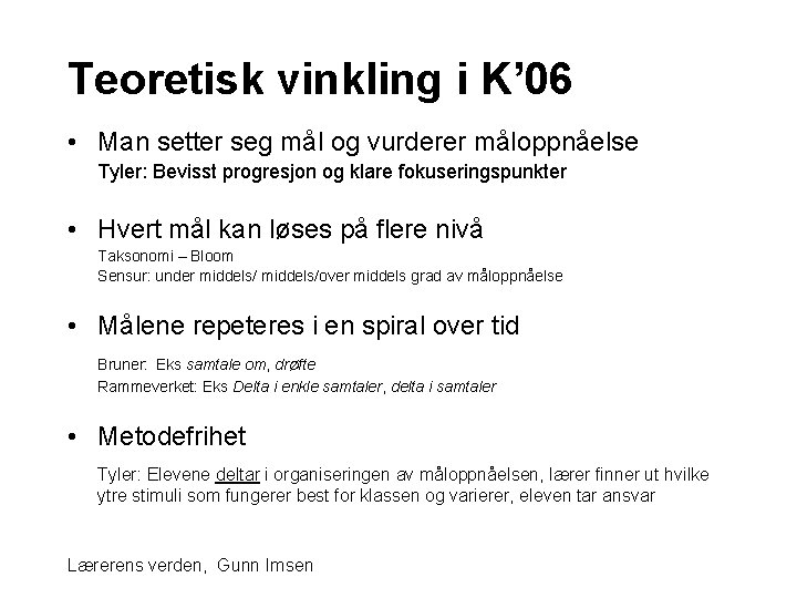 Teoretisk vinkling i K’ 06 • Man setter seg mål og vurderer måloppnåelse Tyler: