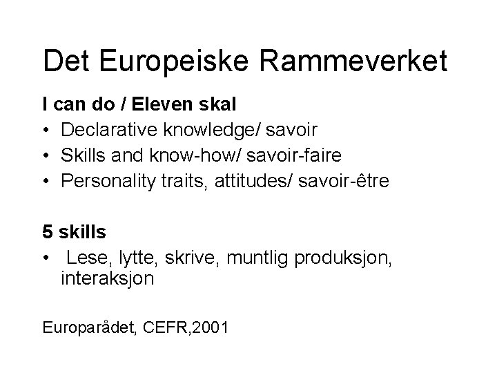 Det Europeiske Rammeverket I can do / Eleven skal • Declarative knowledge/ savoir •