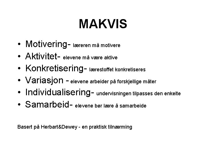 MAKVIS • • • Motivering- læreren må motivere Aktivitet- elevene må være aktive Konkretisering-