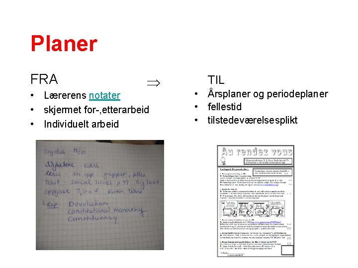 Planer FRA • Lærerens notater • skjermet for-, etterarbeid • Individuelt arbeid TIL •