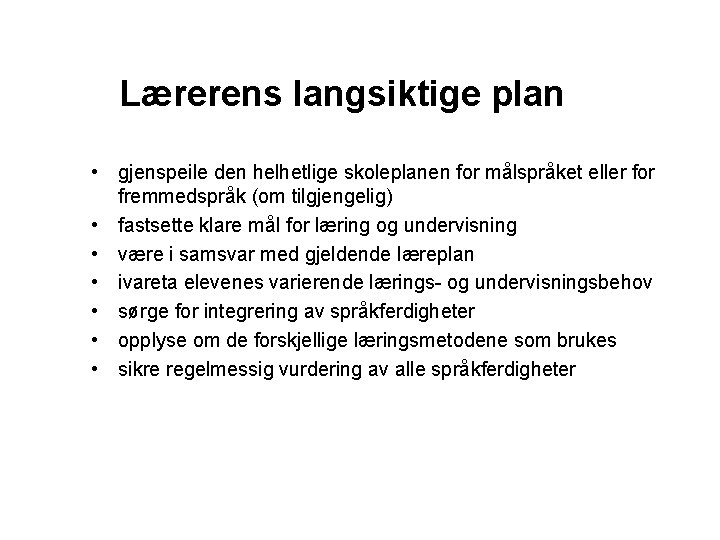 Lærerens langsiktige plan • gjenspeile den helhetlige skoleplanen for målspråket eller for fremmedspråk (om