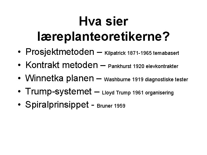 Hva sier læreplanteoretikerne? • • • Prosjektmetoden – Kilpatrick 1871 -1965 temabasert Kontrakt metoden