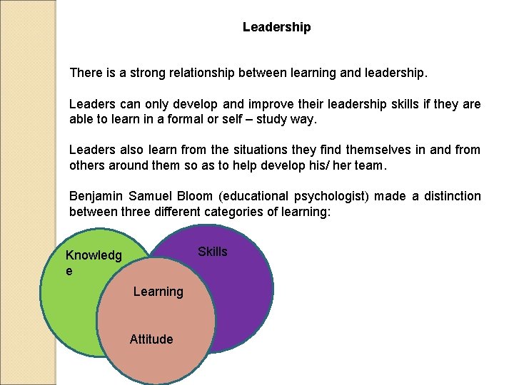 Leadership There is a strong relationship between learning and leadership. Leaders can only develop