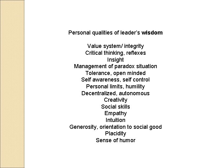 Personal qualities of leader’s wisdom Value system/ integrity Critical thinking, reflexes Insight Management of