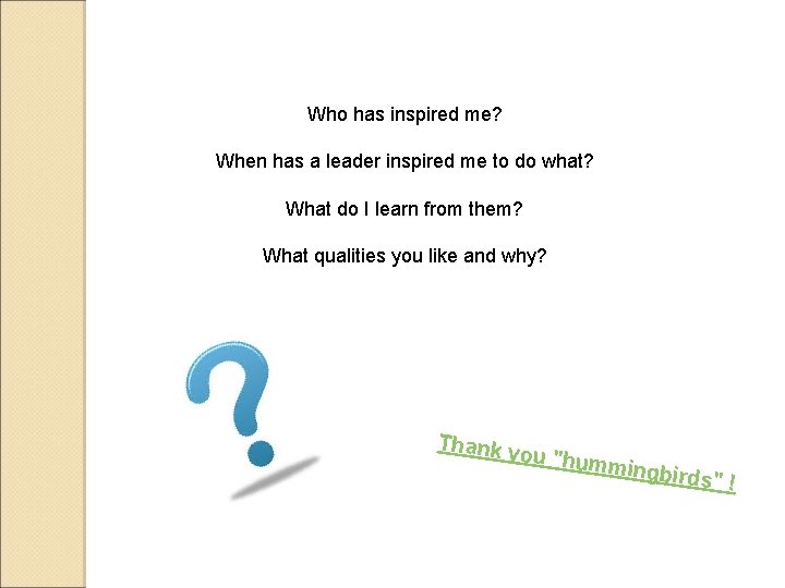 Who has inspired me? When has a leader inspired me to do what? What