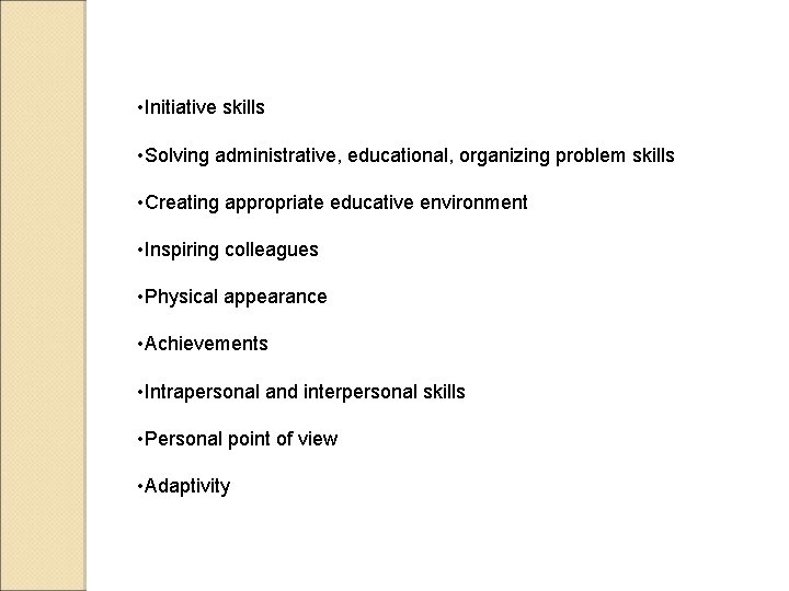  • Initiative skills • Solving administrative, educational, organizing problem skills • Creating appropriate
