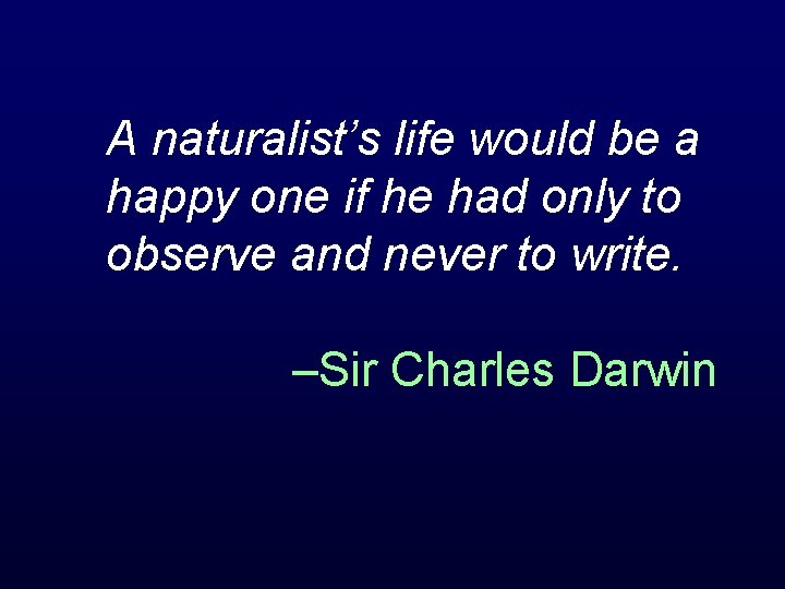 A naturalist’s life would be a happy one if he had only to observe