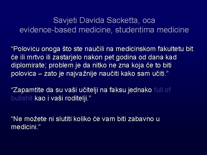 Savjeti Davida Sacketta, oca evidence-based medicine, studentima medicine “Polovicu onoga što ste naučili na
