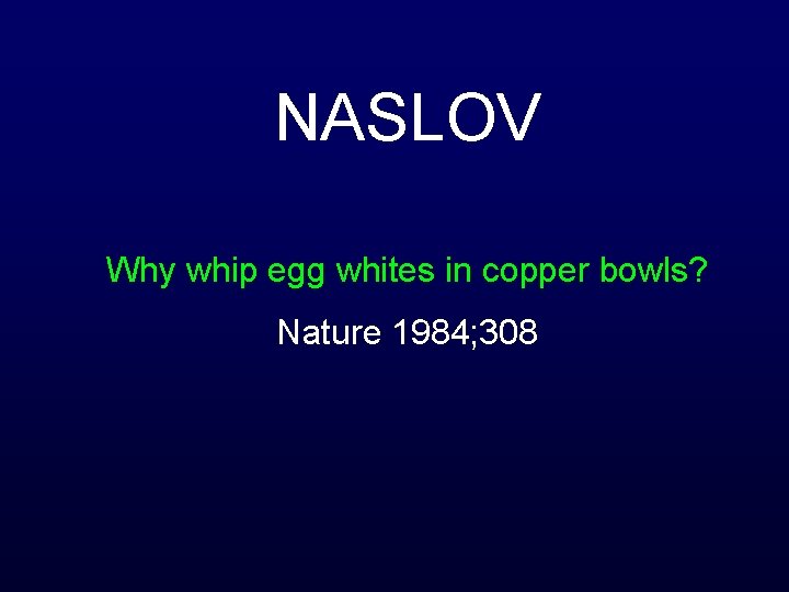 NASLOV Why whip egg whites in copper bowls? Nature 1984; 308 