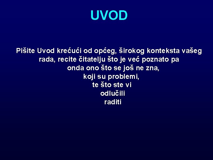 UVOD Pišite Uvod krećući od općeg, širokog konteksta vašeg rada, recite čitatelju što je