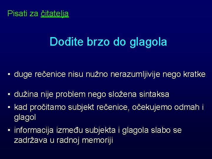 Pisati za čitatelja Dođite brzo do glagola • duge rečenice nisu nužno nerazumljivije nego