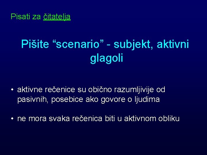 Pisati za čitatelja Pišite “scenario” - subjekt, aktivni glagoli • aktivne rečenice su obično