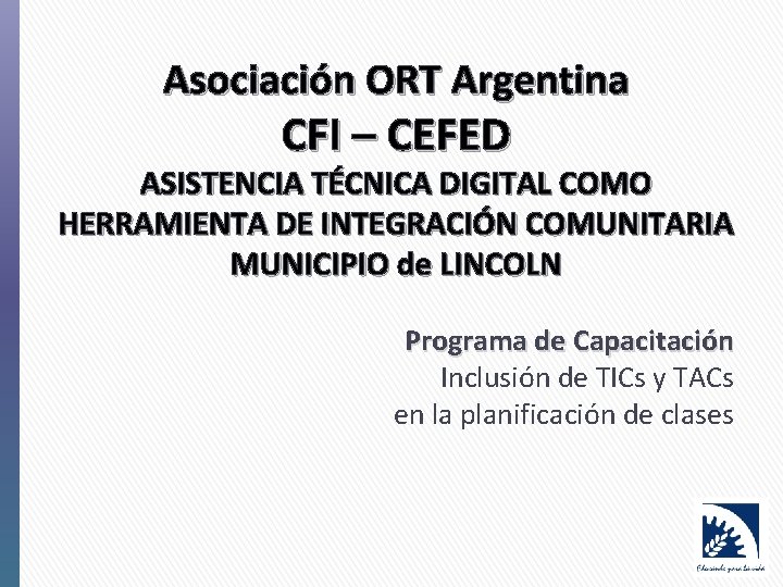 Asociación ORT Argentina CFI – CEFED ASISTENCIA TÉCNICA DIGITAL COMO HERRAMIENTA DE INTEGRACIÓN COMUNITARIA