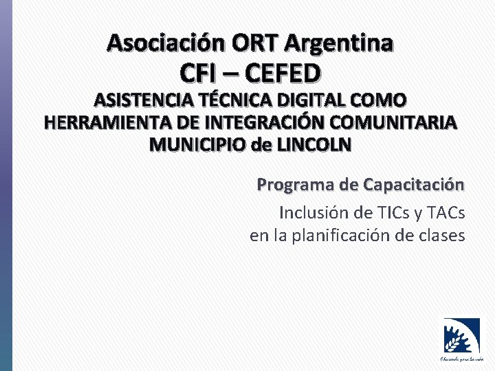 Asociación ORT Argentina CFI – CEFED ASISTENCIA TÉCNICA DIGITAL COMO HERRAMIENTA DE INTEGRACIÓN COMUNITARIA