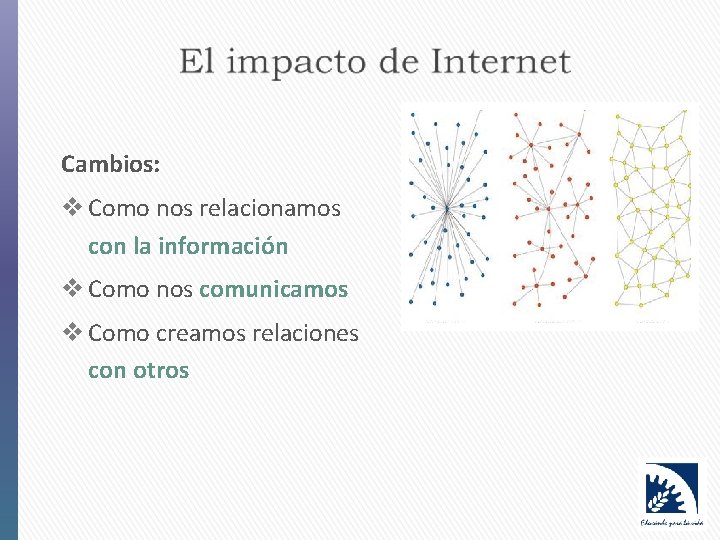 Cambios: v Como nos relacionamos con la información v Como nos comunicamos v Como