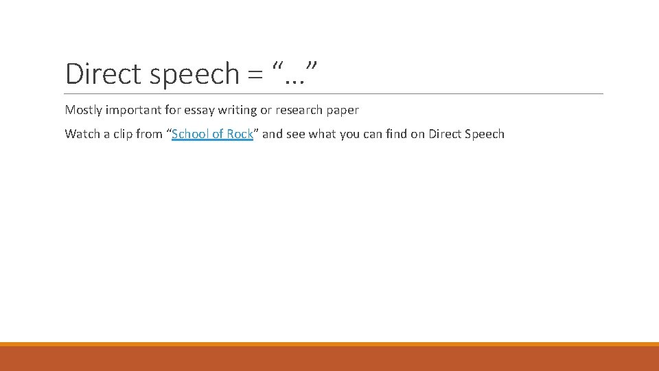 Direct speech = “…” Mostly important for essay writing or research paper Watch a