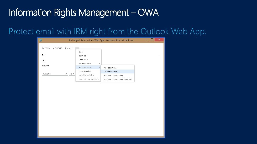 Protect email with IRM right from the Outlook Web App. 