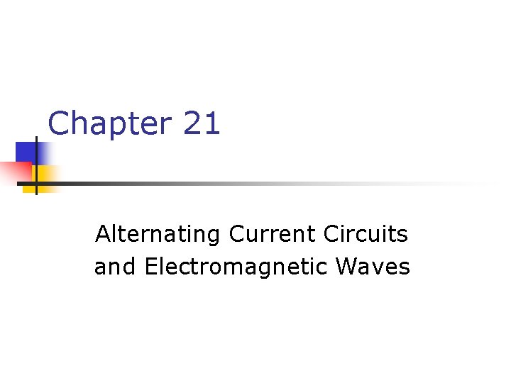 Chapter 21 Alternating Current Circuits and Electromagnetic Waves 