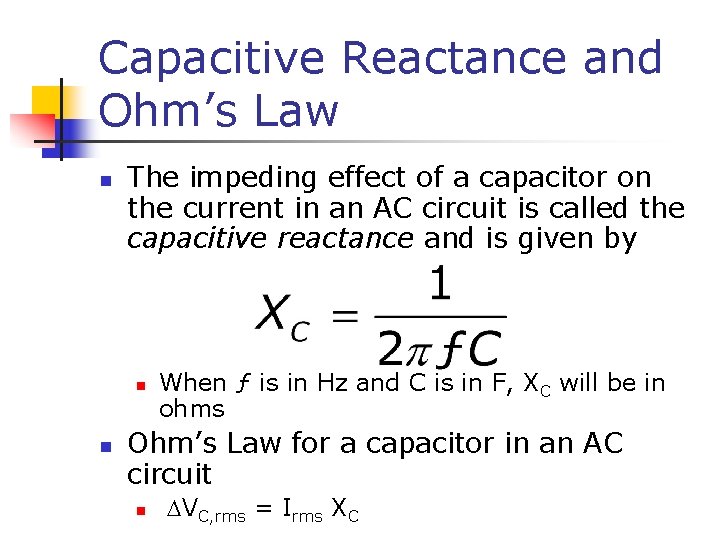 Capacitive Reactance and Ohm’s Law n The impeding effect of a capacitor on the