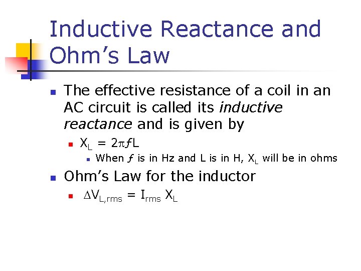 Inductive Reactance and Ohm’s Law n The effective resistance of a coil in an