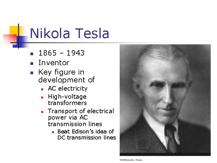 Nikola Tesla n n n 1865 – 1943 Inventor Key figure in development of