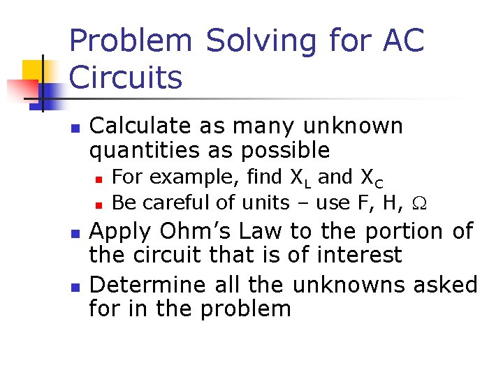 Problem Solving for AC Circuits n Calculate as many unknown quantities as possible n